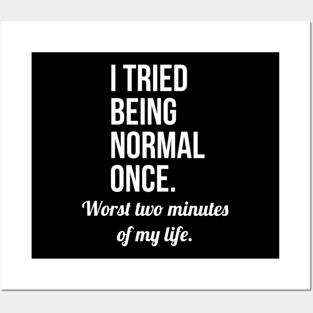 I Tried Being Normal Once Wall Art by evokearo